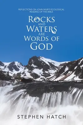 Stâncile și apele sunt cuvinte ale lui Dumnezeu: Reflections on John Muir's Ecological Reading of the Bible (Reflecții asupra lecturii ecologice a Bibliei de către John Muir) - Rocks and Waters Are Words of God: Reflections on John Muir's Ecological Reading of the Bible