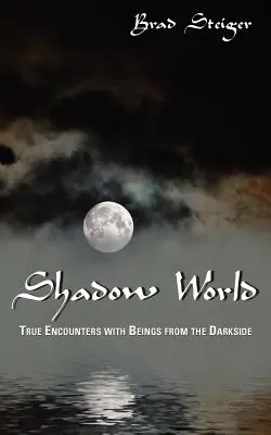Lumea umbrelor: Întâlniri adevărate cu ființe din partea întunecată - Shadow World: True Encounters with Beings from the Darkside