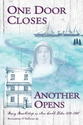 O ușă se închide, alta se deschide: Mary MacKillop în New South Wales 1880-1909 - One Door Closes Another Opens: Mary MacKillop in New South Wales 1880-1909