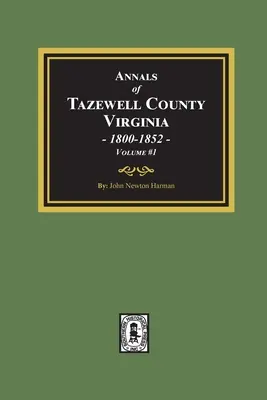 Analele comitatului Tazewell, Virginia 1800-1852: Volumul 1 - Annals of Tazewell County, Virginia 1800-1852: Volume #1