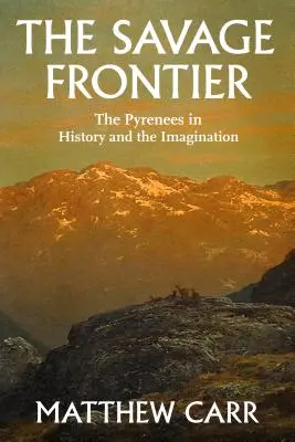 Frontiera sălbatică: Pirineii în istorie și imaginație - The Savage Frontier: The Pyrenees in History and the Imagination