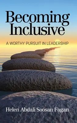 Devenirea incluzivă: O căutare demnă de urmat în leadership - Becoming Inclusive: A Worthy Pursuit in Leadership