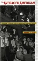 Americanul mediu: Sondaje, cetățeni și crearea unui public de masă - The Averaged American: Surveys, Citizens, and the Making of a Mass Public
