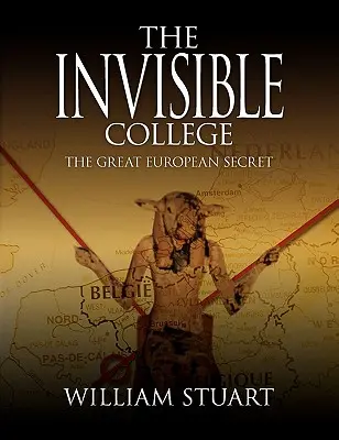 The Invisible College - Marele secret european - The Invisible College - The Great European Secret