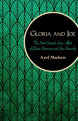 Gloria și Joe: Dragostea încrucișată a Gloriei Swanson și a lui Joe Kennedy (The Star-Crossed Love Affair of Gloria Swanson and Joe Kennedy) - Gloria and Joe: The Star-Crossed Love Affair of Gloria Swanson and Joe Kennedy