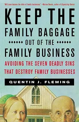 Păstrați bagajul familiei departe de afacerea familiei: Evitarea celor șapte păcate capitale care distrug afacerile de familie (Avoiding the Seven Deadly Sins That Destroy Family Businesses) - Keep the Family Baggage Out of the Family Business: Avoiding the Seven Deadly Sins That Destroy Family Businesses