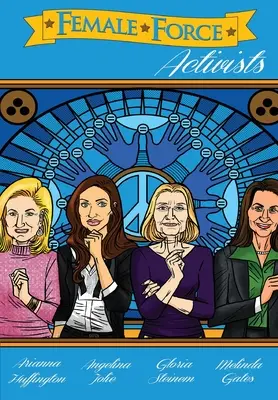Forța feminină: Activiste: Gloria Steinem, Melinda Gates, Arianna Huffington și Angelina Jolie - Female Force: Activists: Gloria Steinem, Melinda Gates, Arianna Huffington and Angelina Jolie