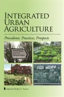 Agricultura urbană integrată: Precedente, practici, perspective - Integrated Urban Agriculture: Precedents, Practices, Prospects