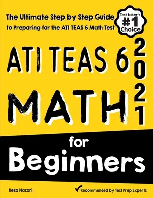 ATI TEAS 6 Math pentru începători: Ghidul final pas cu pas pentru pregătirea pentru testul ATI TEAS 6 Math - ATI TEAS 6 Math for Beginners: The Ultimate Step by Step Guide to Preparing for the ATI TEAS 6 Math Test
