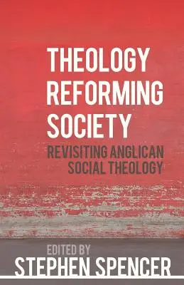 Teologia care reformează societatea: Revizitarea teologiei sociale anglicane - Theology Reforming Society: Revisiting Anglican Social Theology