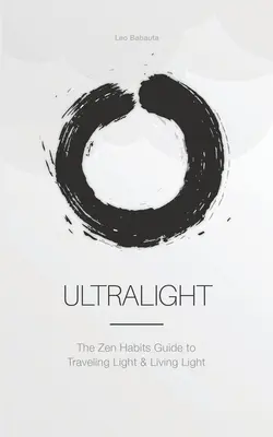 Ultralight: Ghidul Zen Habits pentru a călători ușor și a trăi ușor - Ultralight: The Zen Habits Guide to Traveling Light and Living Light