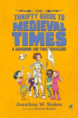 The Thrifty Guide to Medieval Times: Un ghid pentru călătorii în timp - The Thrifty Guide to Medieval Times: A Handbook for Time Travelers