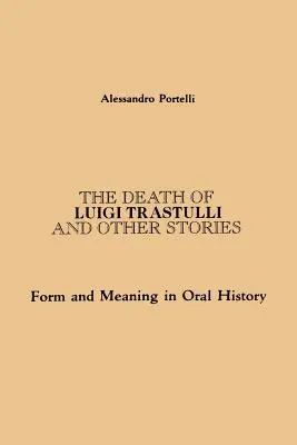 Moartea lui Luigi Trastulli și alte povestiri: Formă și semnificație în istoria orală - The Death of Luigi Trastulli and Other Stories: Form and Meaning in Oral History