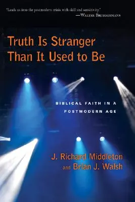 Adevărul este mai ciudat decât era odată: Credința biblică într-o epocă postmodernă - Truth Is Stranger Than It Used to Be: Biblical Faith in a Postmodern Age