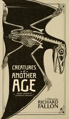 Creaturi din altă epocă: Viziuni clasice ale monștrilor preistorici - Creatures of Another Age: Classic Visions of Prehistoric Monsters