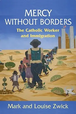 Mercy Without Borders: Catholic Worker și imigrația - Mercy Without Borders: The Catholic Worker and Immigration