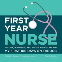 Primul an de asistență medicală: Înțelepciune, avertismente și ce mi-aș fi dorit să știu în primele mele 100 de zile de muncă - First Year Nurse: Wisdom, Warnings, and What I Wish I'd Known My First 100 Days on the Job