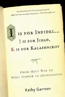 I is for Infidel: From Holy War to Holy Terror: 18 ani în interiorul Afganistanului - I Is for Infidel: From Holy War to Holy Terror: 18 Years Inside Afghanistan