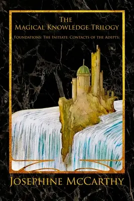 Trilogia cunoașterii magice: Fundații: Inițiatul: Contacte ale Adepților - The Magical Knowledge Trilogy: Foundations: the Initiate: Contacts of the Adepts
