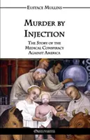Crimă prin injectare: The Story of the Medical Conspiracy Against America (Povestea conspirației medicale împotriva Americii) - Murder by Injection: The Story of the Medical Conspiracy Against America