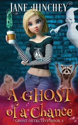 A Ghost Of A Chance: O fantomă paranormală detectiv Cozy Mystery #4 - A Ghost Of A Chance: A Paranormal Ghost Detective Cozy Mystery #4