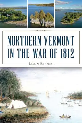 Vermontul de Nord în Războiul din 1812 - Northern Vermont in the War of 1812