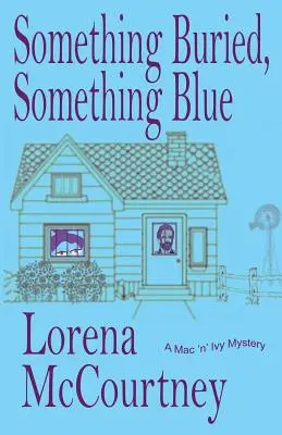 Ceva îngropat, ceva albastru: Cartea #1, Misterele Mac 'n' Ivy - Something Buried, Something Blue: Book #1, The Mac 'n' Ivy Mysteries