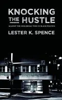 Knocking the Hustle: Împotriva virajului neoliberal în politica negrilor - Knocking the Hustle: Against the Neoliberal Turn in Black Politics