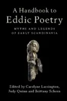 A Handbook to Eddic Poetry: Mituri și legende din Scandinavia timpurie - A Handbook to Eddic Poetry: Myths and Legends of Early Scandinavia
