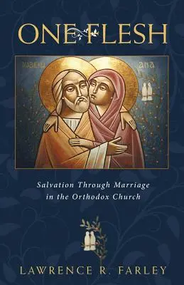 Un singur trup: Mântuirea prin căsătorie în Biserica Ortodoxă - One Flesh: Salvation Through Marriage in the Orthodox Church