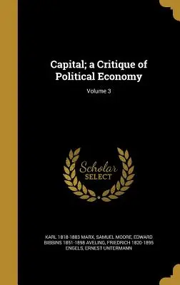 Capital; o critică a economiei politice; Volumul 3 - Capital; a Critique of Political Economy; Volume 3
