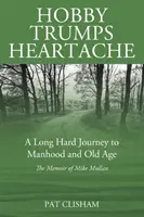 Hobby Trumps Heartache: O călătorie lungă și grea către bărbăție și bătrânețe - Hobby Trumps Heartache: A Long Hard Journey to Manhood and Old Age