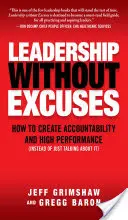 Leadership fără scuze: How to Create Accountability and High-Performance (Instead of Just Talking about It) - Leadership Without Excuses: How to Create Accountability and High-Performance (Instead of Just Talking about It)