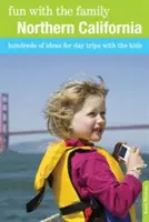 Distracție cu familia California de Nord: Sute de idei pentru excursii de o zi cu copiii, ediția a opta - Fun with the Family Northern California: Hundreds Of Ideas For Day Trips With The Kids, Eighth Edition