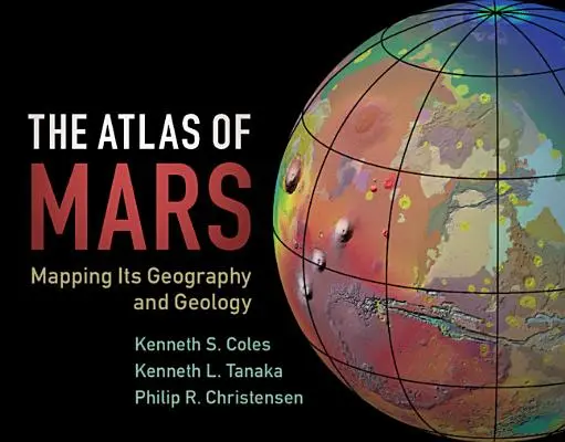 Atlasul planetei Marte: Cartografierea geografiei și geologiei sale - The Atlas of Mars: Mapping Its Geography and Geology