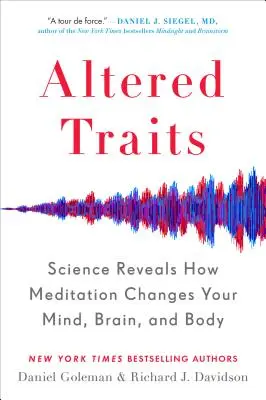 Trăsături alterate: Știința dezvăluie modul în care meditația îți schimbă mintea, creierul și corpul - Altered Traits: Science Reveals How Meditation Changes Your Mind, Brain, and Body