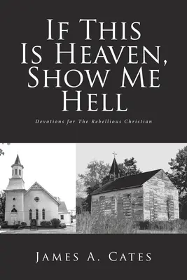 Dacă acesta este Raiul, arată-mi Iadul: Devoțiuni pentru creștinul răzvrătit - If This Is Heaven, Show Me Hell: Devotions for The Rebellious Christian
