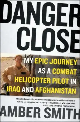 Danger Close: Călătoria mea epică ca pilot de elicopter de luptă în Irak și Afganistan - Danger Close: My Epic Journey as a Combat Helicopter Pilot in Iraq and Afghanistan