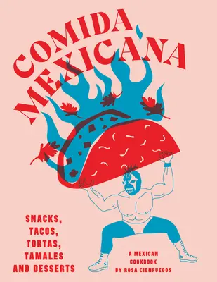 Comida Mexicana - gustări, tacos, tortas, tamales și deserturi - Comida Mexicana - Snacks, tacos, tortas, tamales & desserts