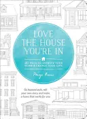 Iubește casa în care te afli: 40 de moduri de a-ți îmbunătăți casa și de a-ți schimba viața - Love the House You're in: 40 Ways to Improve Your Home and Change Your Life