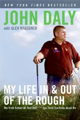 My Life in and Out of the Rough: Adevărul din spatele întregului Bull**** pe care crezi că îl știi despre mine - My Life in and Out of the Rough: The Truth Behind All That Bull**** You Think You Know about Me