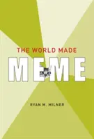 The World Made Meme: Conversații publice și media participative - The World Made Meme: Public Conversations and Participatory Media