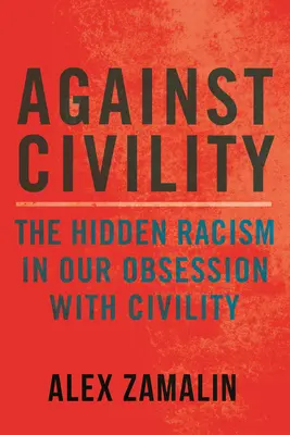 Împotriva civilității: Rasismul ascuns în obsesia noastră pentru politețe - Against Civility: The Hidden Racism in Our Obsession with Civility