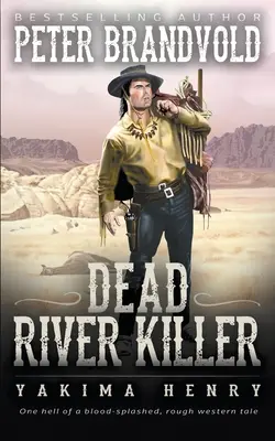 Ucigașul de pe râul mort: Un clasic al ficțiunii western - Dead River Killer: A Western Fiction Classic