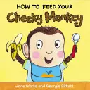 Cum să-ți hrănești maimuța obraznică - How to Feed Your Cheeky Monkey