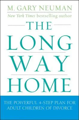 Lungul drum spre casă: Puternicul plan în 4 pași pentru copiii adulți ai divorțului - The Long Way Home: The Powerful 4-Step Plan for Adult Children of Divorce