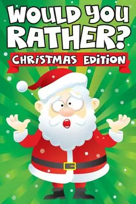Ai prefera? Christmas Edition: O carte de activități de familie distractivă pentru băieți și fete de 6, 7, 8, 9, 10, 11 și 12 ani - Stocking Stuffers pentru copii - Would you Rather? Christmas Edition: A Fun Family Activity Book for Boys and Girls Ages 6, 7, 8, 9, 10, 11, & 12 Years Old - Stocking Stuffers for Kid