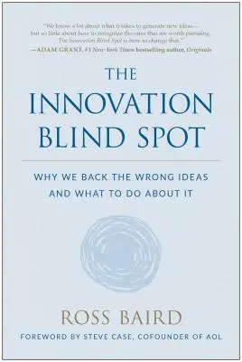 Punctul orb al inovării: De ce susținem ideile greșite - și ce să facem în această privință - The Innovation Blind Spot: Why We Back the Wrong Ideas--And What to Do about It