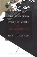 Omul care s-a furat pe sine: Odiseea sclavului Hans Jonathan - The Man Who Stole Himself: The Slave Odyssey of Hans Jonathan