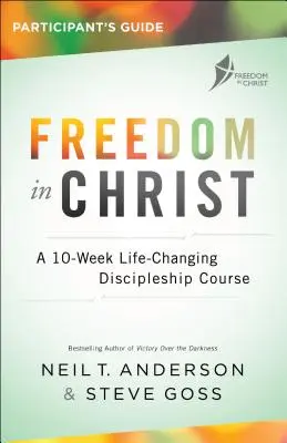 Freedom in Christ Ghidul participantului: A 10-Week Life-Changing Discipleship Course (Un curs de discipolat de 10 săptămâni care schimbă viața) - Freedom in Christ Participant's Guide: A 10-Week Life-Changing Discipleship Course